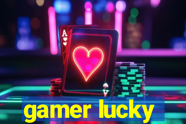 gamer lucky